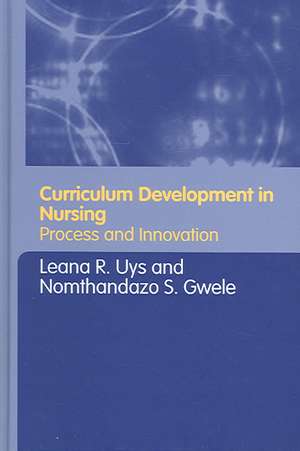 Curriculum Development in Nursing: Process and Innovation de Leana Uys