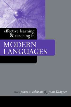 Effective Learning and Teaching in Modern Languages de James A. Coleman