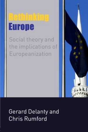 Rethinking Europe: Social Theory and the Implications of Europeanization de Gerard Delanty