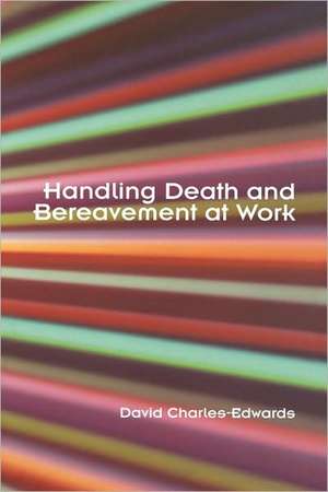 Handling Death and Bereavement at Work de David Charles-Edwards