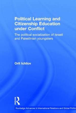 Political Learning and Citizenship Education Under Conflict: The Political Socialization of Israeli and Palestinian Youngsters de Orit Ichilov