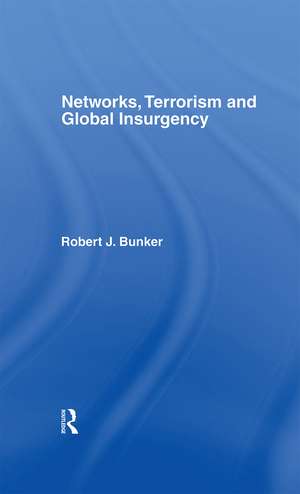 Networks, Terrorism and Global Insurgency de Robert J. Bunker