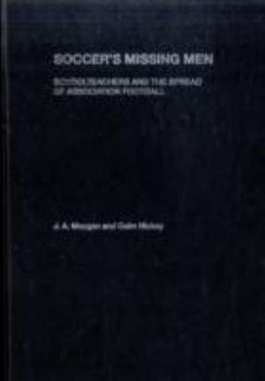 Soccer's Missing Men: Schoolteachers and the Spread of Association Football de J. a. Mangan