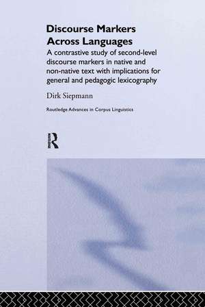 Discourse Markers Across Languages: A Contrastive Study of Second-Level Discourse Markers in Native and Non-Native Text with Implications for General and Pedagogic Lexicography de Siepmann Dirk