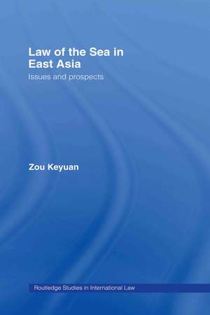 Law of the Sea in East Asia: Issues and Prospects de Keyuan Zou