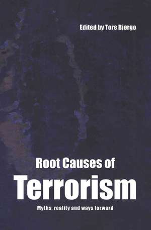 Root Causes of Terrorism: Myths, Reality and Ways Forward de Tore Bjørgo