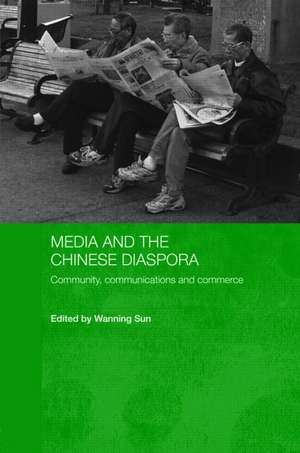 Media and the Chinese Diaspora: Community, Communications and Commerce de Wanning Sun