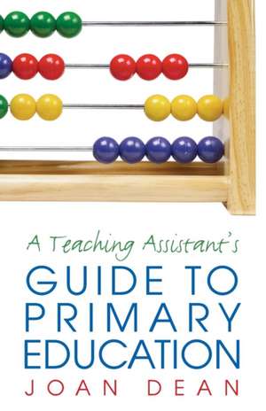 A Teaching Assistant's Guide to Primary Education de Joan Dean