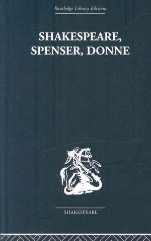 Shakespeare, Spenser, Donne: Renaissance Essays de Frank Kermode