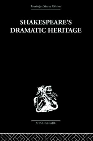 Shakespeare's Dramatic Heritage: Collected Studies in Mediaeval, Tudor and Shakespearean Drama de Glynne Wickham