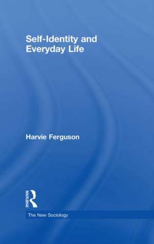 Self-Identity and Everyday Life de Harvie Ferguson