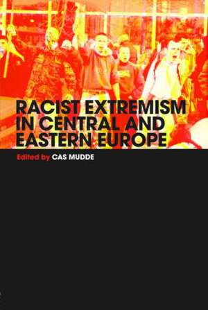 Racist Extremism in Central & Eastern Europe de Cas Mudde