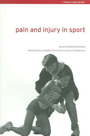 Pain and Injury in Sport: Social and Ethical Analysis de Sigmund Loland