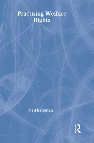 Practising Welfare Rights de Neil Bateman