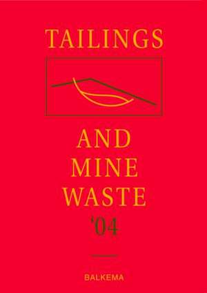 Tailings and Mine Waste '04: Proceedings of the Eleventh Tailings and Mine Waste Conference, 10-13 October 2004, Vail, Colorado, USA de Linda Hinshaw