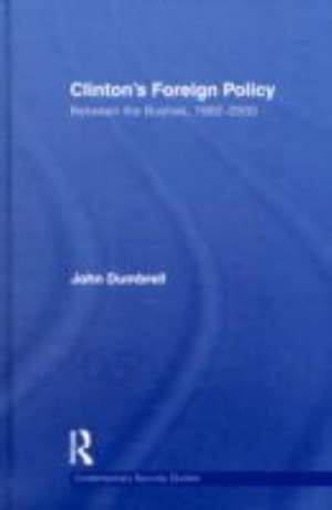 Clinton's Foreign Policy: Between the Bushes, 1992-2000 de John Dumbrell