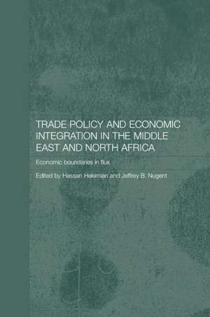 Trade Policy and Economic Integration in the Middle East and North Africa: Economic Boundaries in Flux de Hassan Hakimian