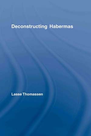 Deconstructing Habermas de Lasse Thomassen