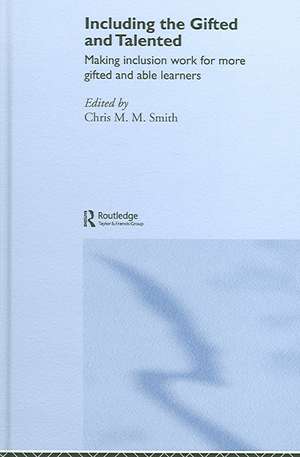 Including the Gifted and Talented: Making Inclusion Work for More Gifted and Able Learners de Chris Smith