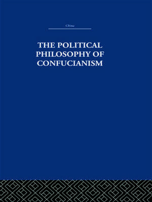 The Political Philosophy of Confucianism: An interpretation of the social and political ideas of Confucius, his forerunners, and his early disciples. de Leonard Shihlien Hsü