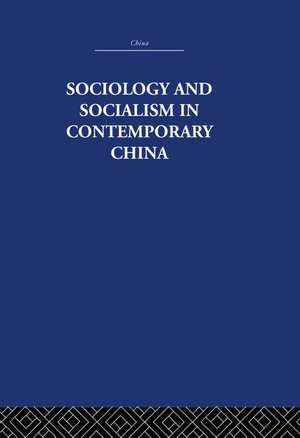 Sociology and Socialism in Contemporary China de Siu Lun Wong