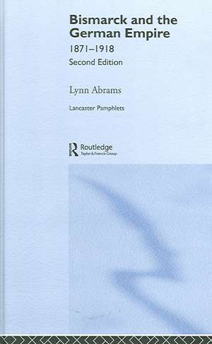 Bismarck and the German Empire: 1871–1918 de Lynn Abrams