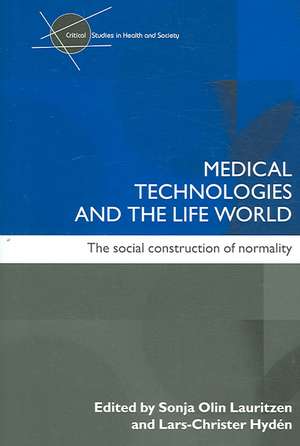 Medical Technologies and the Life World: The social construction of normality de Sonia Olin Lauritzen