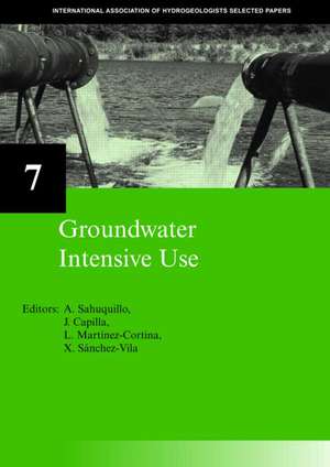 Groundwater Intensive Use: IAH Selected Papers on Hydrogeology 7 de Andrés Sahuquillo