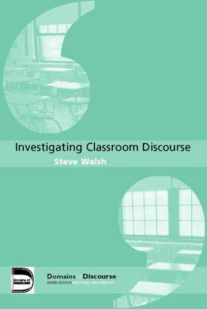 Investigating Classroom Discourse de Steve Walsh