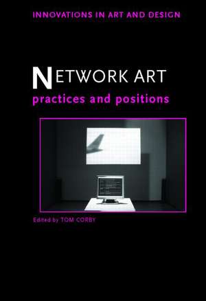 Network Art: Practices and Positions de Tom Corby