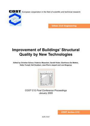 Improvement of Buildings' Structural Quality by New Technologies: Proceedings of the Final Conference of COST Action C12, 20-22 January 2005, Innsbruck, Austria de Christian Schauer