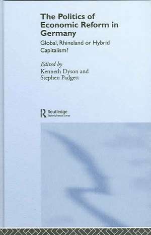 The Politics of Economic Reform in Germany: Global, Rhineland or Hybrid Capitalism de Kenneth Dyson