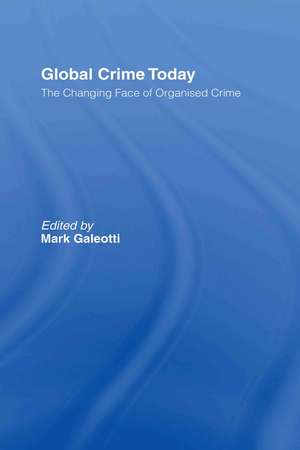 Global Crime Today: The Changing Face of Organised Crime de Mark Galeotti