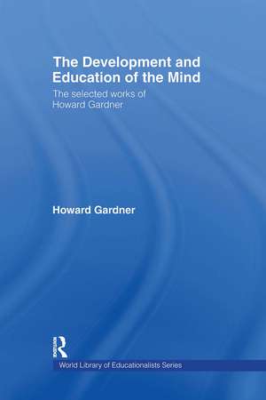 The Development and Education of the Mind: The Selected Works of Howard Gardner de Howard Gardner