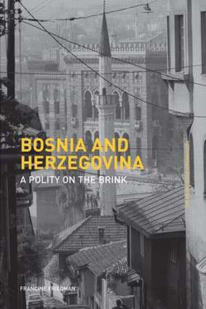 Bosnia and Herzegovina: A Polity on the Brink de Francine Friedman