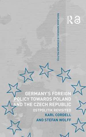 Germany's Foreign Policy Towards Poland and the Czech Republic: Ostpolitik Revisited de Karl Cordell