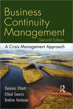 Business Continuity Management: A Crisis Management Approach de Ethné Swartz