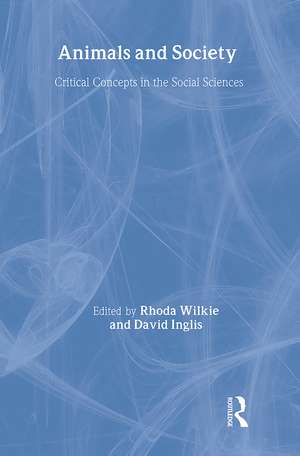 Animals and Society: Critical Concepts in the Social Sciences de Rhoda Wilkie