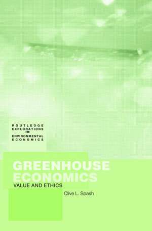 Greenhouse Economics: Value and Ethics de Clive Spash