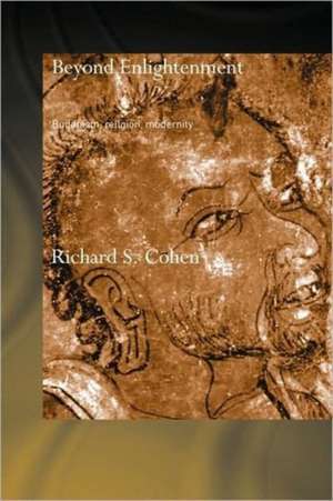 Beyond Enlightenment: Buddhism, Religion, Modernity de Richard Cohen