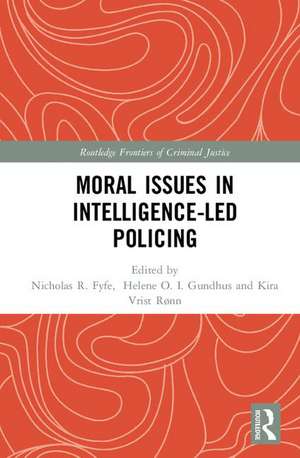 Moral Issues in Intelligence-led Policing de Helene Gundhus