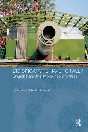 Did Singapore Have to Fall?: Churchill and the Impregnable Fortress de Karl Hack