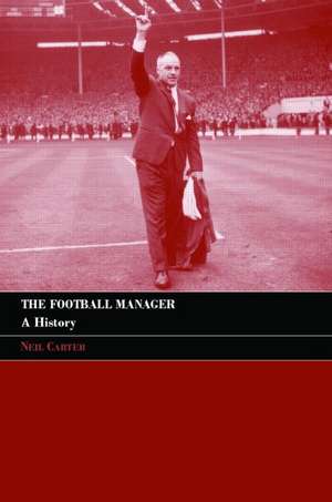 The Football Manager: A History de Neil Carter