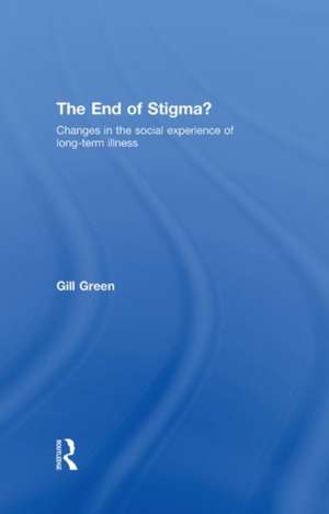 The End of Stigma?: Changes in the Social Experience of Long-Term Illness de Gill Green