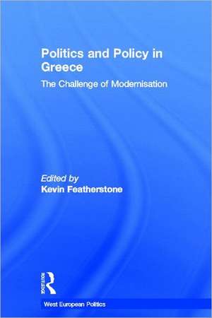 Politics and Policy in Greece: The Challenge of 'Modernisation' de Kevin Featherstone