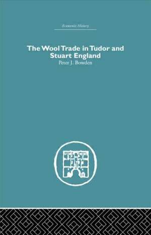 Wool Trade in Tudor and Stuart England de Peter J. Bowden