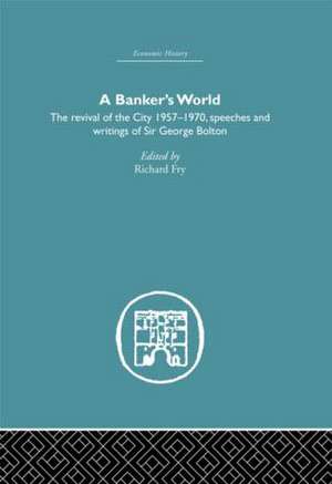 Banker's World: The Revival of the City 1957-1970 de Richard Fry