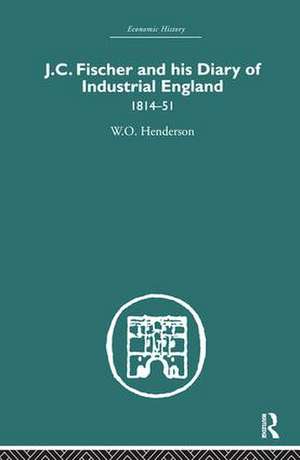 J.C. Fischer and his Diary of Industrial England: 1814-51 de W. O. Henderson