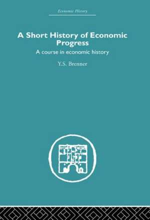 Short History of Economic Progress: A Course in Economic History de Y. S. Brenner