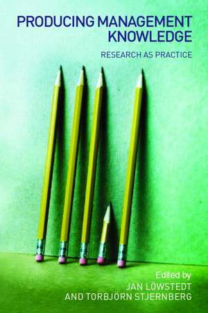 Producing Management Knowledge: Research as practice de Jan Löwstedt